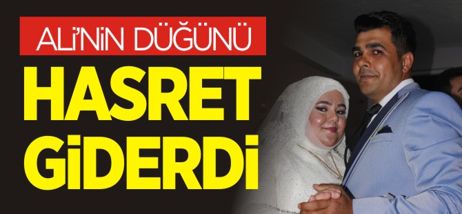 ALİ'NİN DÜĞÜNÜ HASRET GİDERDİ