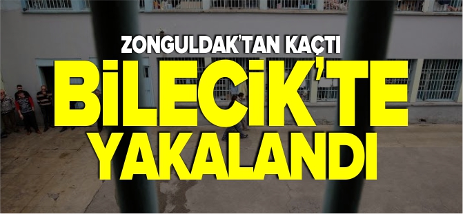 ZONGULDAK'TAN KAÇTI BİLECİK'TE YAKALANDI