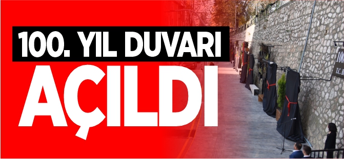 100. YIL DUVARI AÇILDI