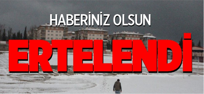 HABERİNİZ OLSUN ERTELENDİ