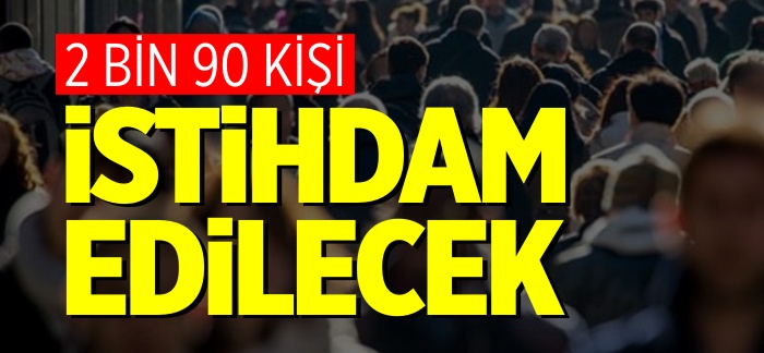 2 BİN 90 KİŞİ İSTİHDAM EDİLECEK