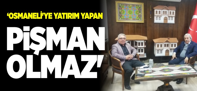 OSMANELİ'YE YATIRIM YAPAN PİŞMAN OLMAZ