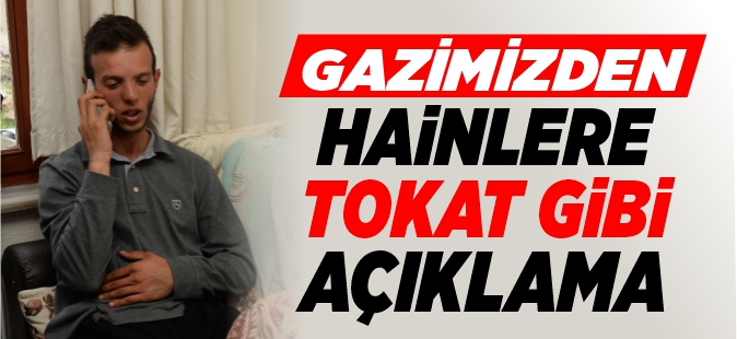 GAZİMİZDEN HAİNLERE TOKAT GİBİ AÇIKLAMA