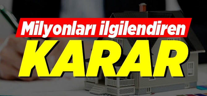 MİLYONLARI İLGİLENDİREN KARAR