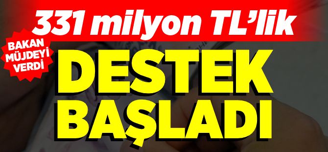 331 MİLYON TL'LİK DESTEK BAŞLADI