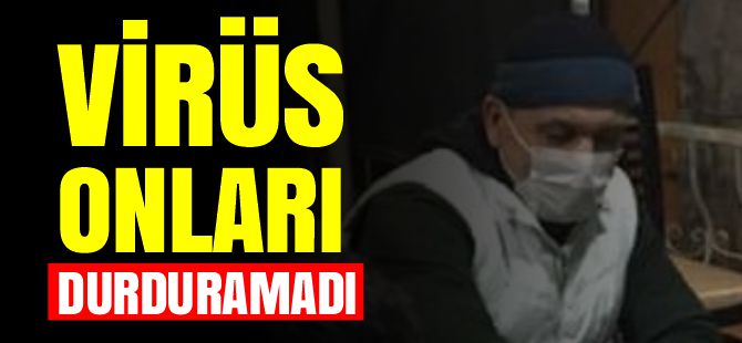 VİRÜS ONLARI DURDURAMADI