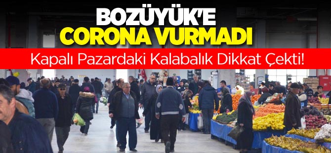 BOZÜYÜK'E CORONA VURMADI