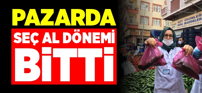 PAZARDA SEÇ AL DÖNEMİ BİTTİ