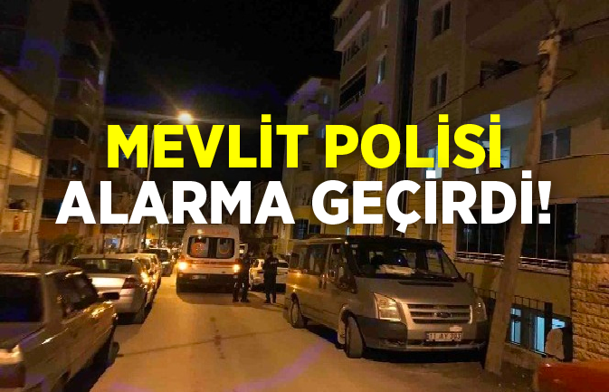 MEVLİT POLİSİ ALARMA GEÇİRDİ