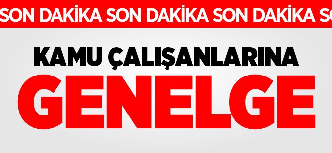 KAMU ÇALIŞANLARINA GENELGE