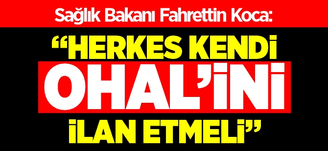 HERKES KENDİ OHAL'İNİ İLAN ETMELİ