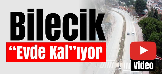 BİLECİK ''EVDE KALI''YOR