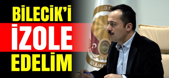 BİLECİK'İ İZOLE EDELİM