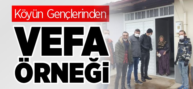 KÖYÜN GENÇLERİNDEN VEFA ÖRNEĞİ