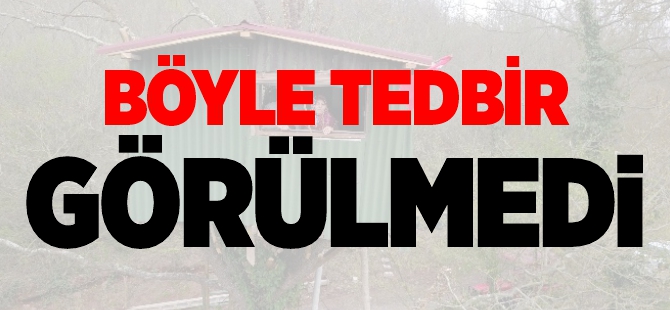 BÖYLE TEDBİR GÖRÜLMEDİ