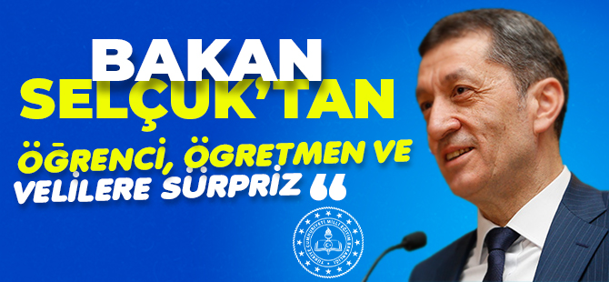 BAKAN SEKÇUK'TAN ÖĞRENCİ, ÖĞRETMEN VE VELİLERE SÜRPRİZ