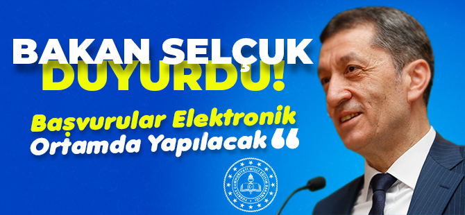 BAKAN SELÇUK DUYURDU! BAŞVURULAR ELEKTRONİK ORTAMDA YAPILACAK