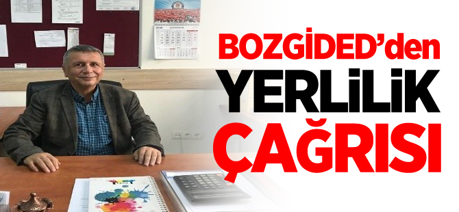 BOZGİDED'DEN YERLİLİK ÇAĞRISI