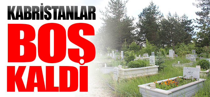 KABRİSTANLAR BOŞ KALDI