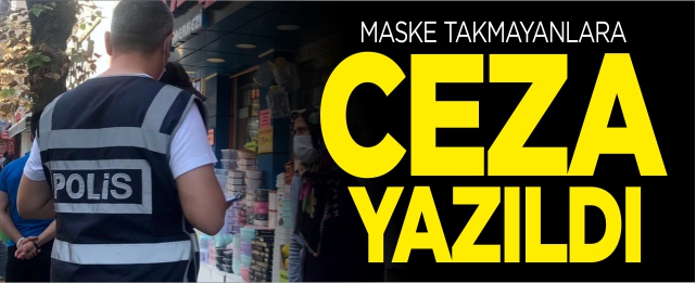 Maske takmayanlara ceza yazıldı