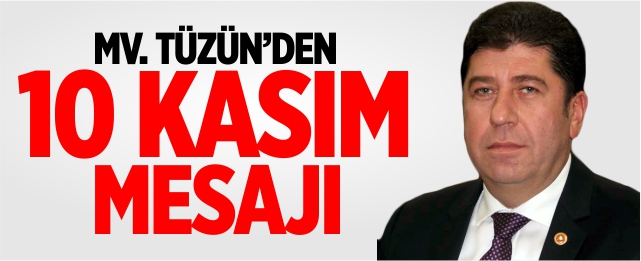 Mv. Tüzün'den 10 Kasım mesajı