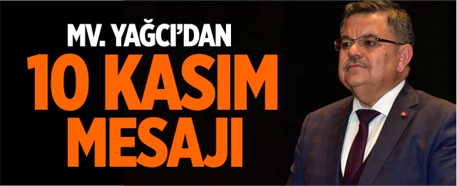 Mv. Yağcı'dan 10 Kasım Mesajı