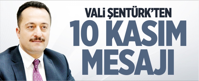 Vali Şentürk'ten 10 Kasım Mesajı