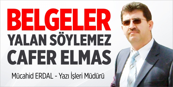 Belgeler yalan söylemez Cafer ELMAS