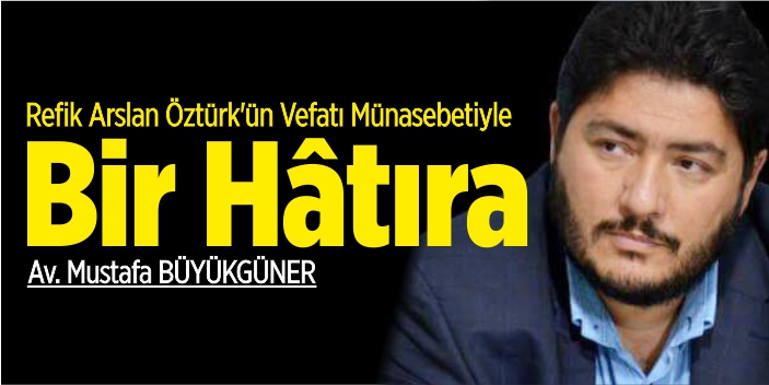 Refik Arslan Öztürk’ün Vefatı Münasebetiyle Bir Hâtıra