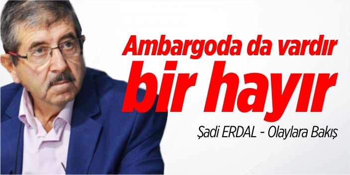 Ambargoda da vardır bir hayır