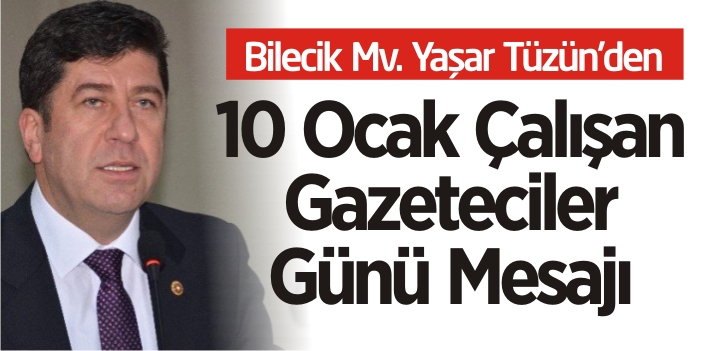 Bilecik Mv. Yaşar Tüzün'den 10 ocak çalışan gazeteciler günü mesajı