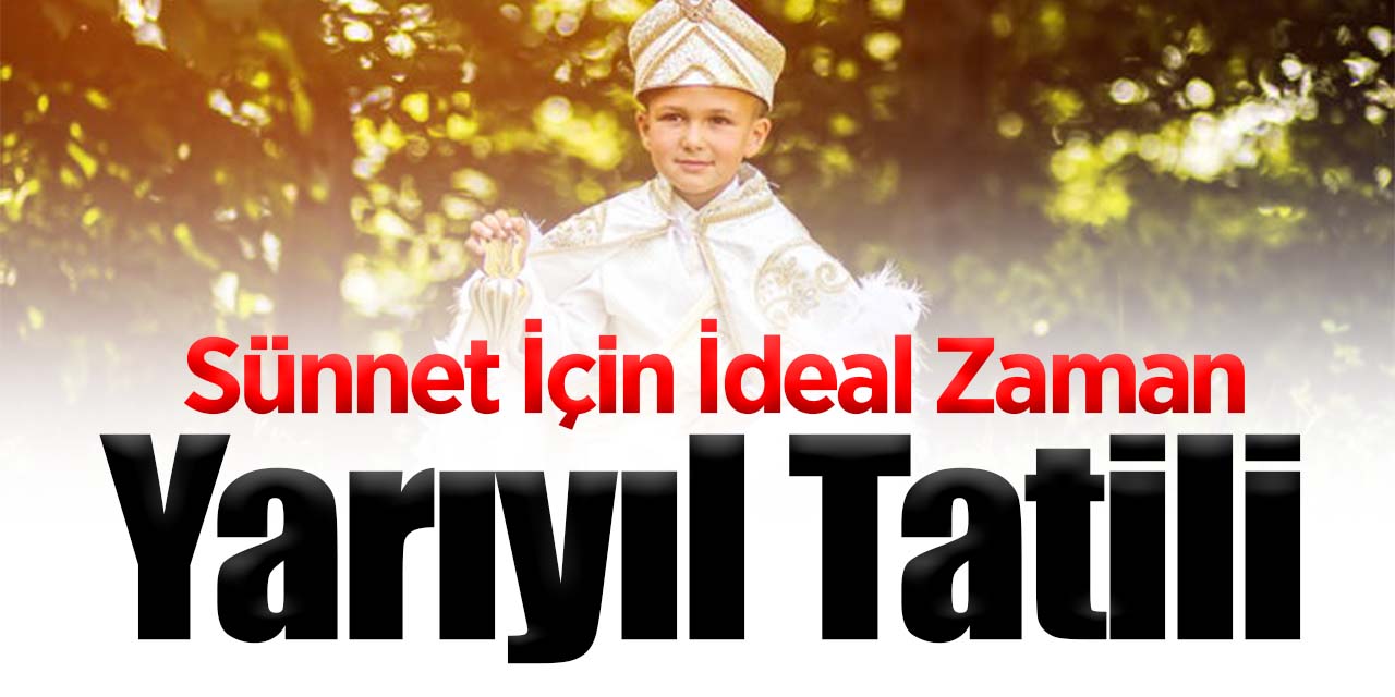 Sünnet İçin İdeal Zaman Yarıyıl Tatili