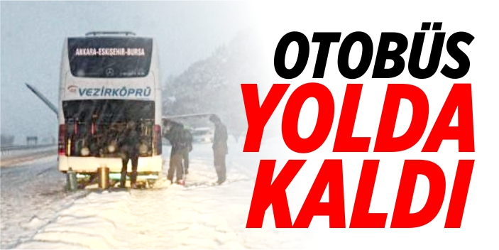 Otobüs yolda kaldı