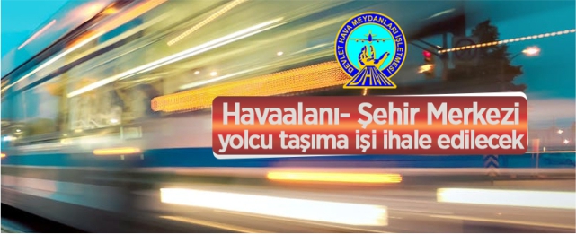 Havalimanı şehir içi yolcu taşıma işi ihale edilecek