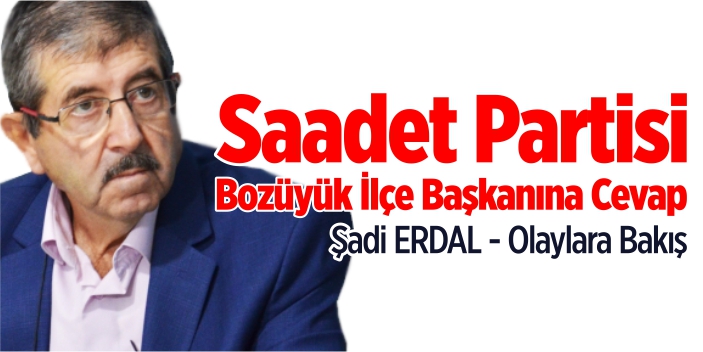 Saadet Partisi Bozüyük İlçe Başkanına cevap