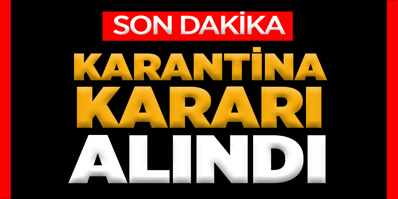 Karantina Kararı Alındı !