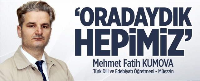 "Oradaydık Hepimiz"