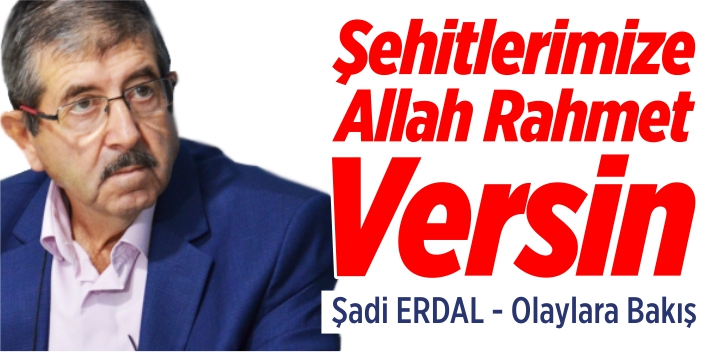 Şehitlerimize Allah rahmet versin