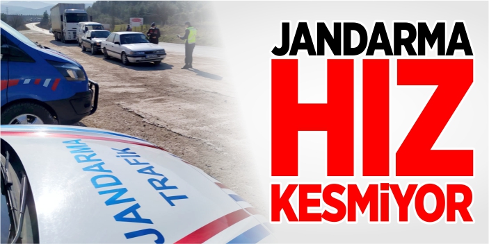 Jandarma hız kesmiyor