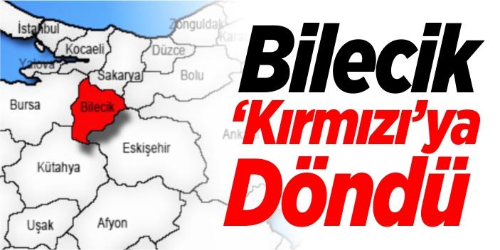 Bilecik, ‘Kırmızı’ya döndü!