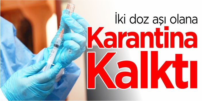 İki doz aşı olana karantina kalktı