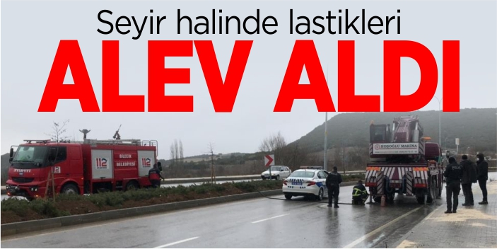 Seyir halinde lastikleri alev aldı