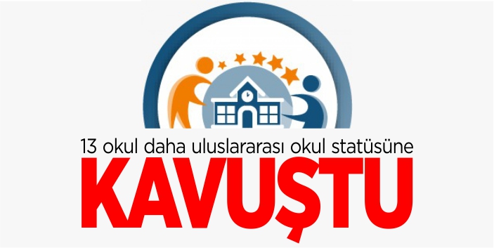 13 okul daha uluslararası okul statüsüne kavuştu