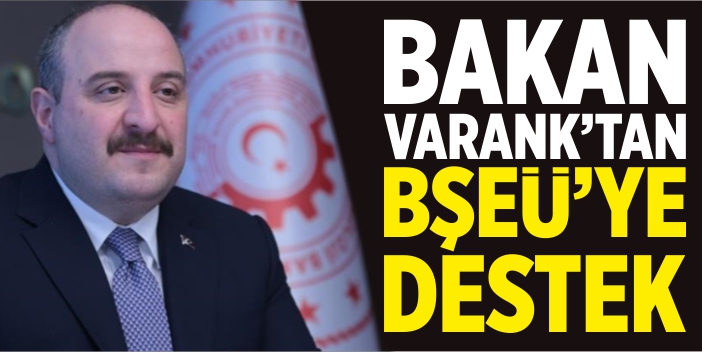 Bakan Varank’tan BŞEÜ’ye destek