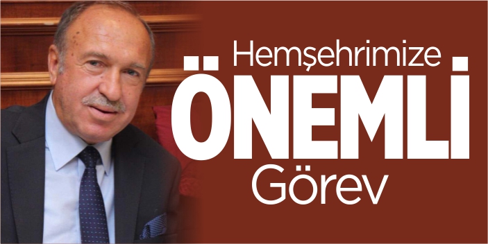 Hemşehrimize önemli görev