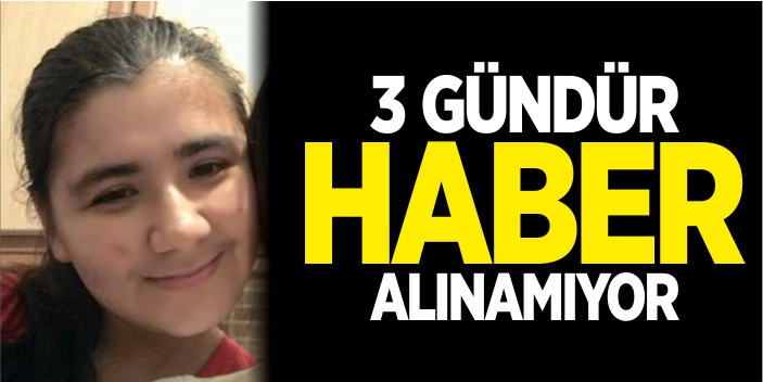 21 yaşındaki kızdan 3 gündür haber alınamıyor