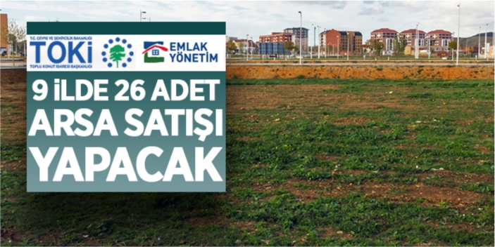 TOKİ ve Emlak yönetim arsa satışı yapacak