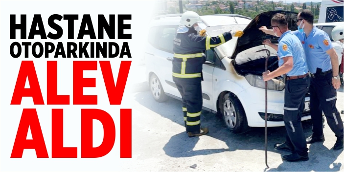 Hastane otoparkında alev aldı