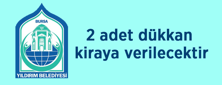 Bursa Yıldırım Belediye'si 2 adet dükkanı kiraya verecek