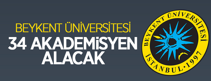 Beykent Üniversitesi 34 öğretim üyesi alacak